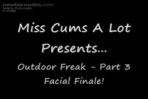 Outdoor freak, part 3 of 3.  Facial Finale!